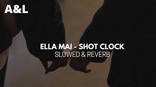 ella mai - shot clock (slowed + reverb)