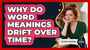 Why Do Word Meanings Drift Over Time? - The Daily Definition