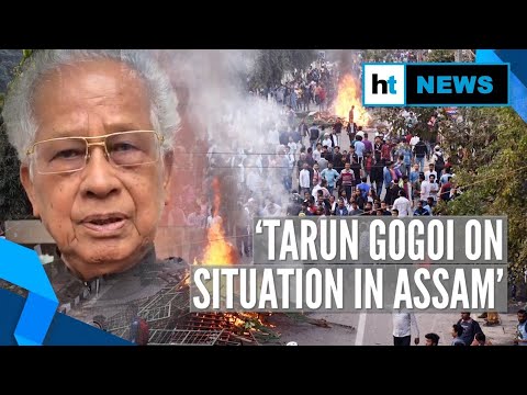 ‘Situation in Assam is very bad; will fight till the end’: Tarun Gogoi on CAB