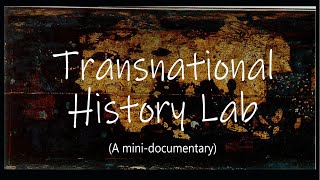 Transnational History Lab (A mini-documentary)