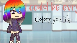 I could be every colors you like /gacha life /glmv