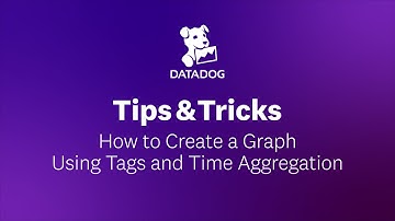How to Create a Graph Using Tags and Time Aggregation | Datadog Tips & Tricks