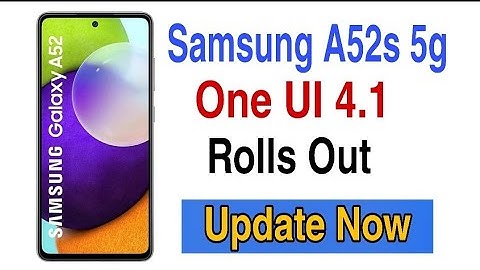 Samsung A52s 5g One UI 4.1 Updated | One UI 4.1 update rolling out to the Galaxy A52s 5G