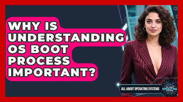 Why Is Understanding OS Boot Process Important? - All About Operating Systems