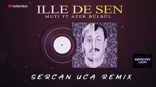 Muti & Azer Bülbül - İlle De Sen (Sercan Uca Remix) Resimi