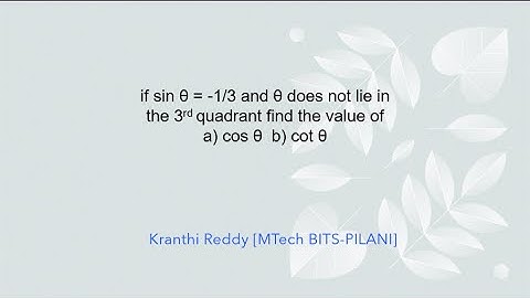 if sin θ =-1/3 and θ does not lie in third quadrant , then find the values of cos θ and cot θ