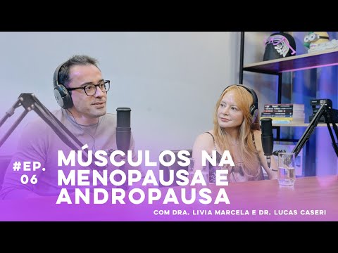 LORECAST | Manutenção de Músculos na menopausa e andropausa | Dra. Livia Marcela e Dr. Lucas Caseri