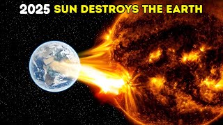 The Sun That Will Destroy Earth In 2025 Solar Cycle