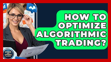How To Optimize Algorithmic Trading? - Stock and Options Playbook