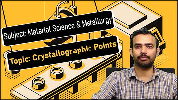 LEC05| Material Science & Metallurgy | Crystallographic Points by Dr. L. Bhanu Prakash