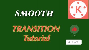 SMOOTH TRANSITION EDITING BY KINEMASTER/TUTORIAL