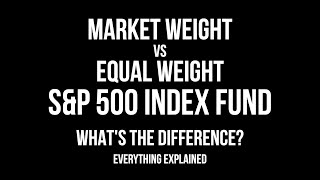 Market Weight vs Equal Weight S\&P 500 Index Fund - What's The Difference?