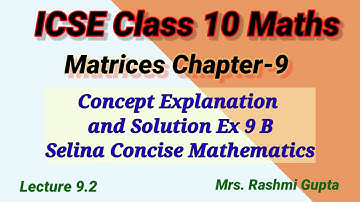 icse class 10 maths | Matrices | Concept explanation and Selina concise maths Ex 9B Solution |