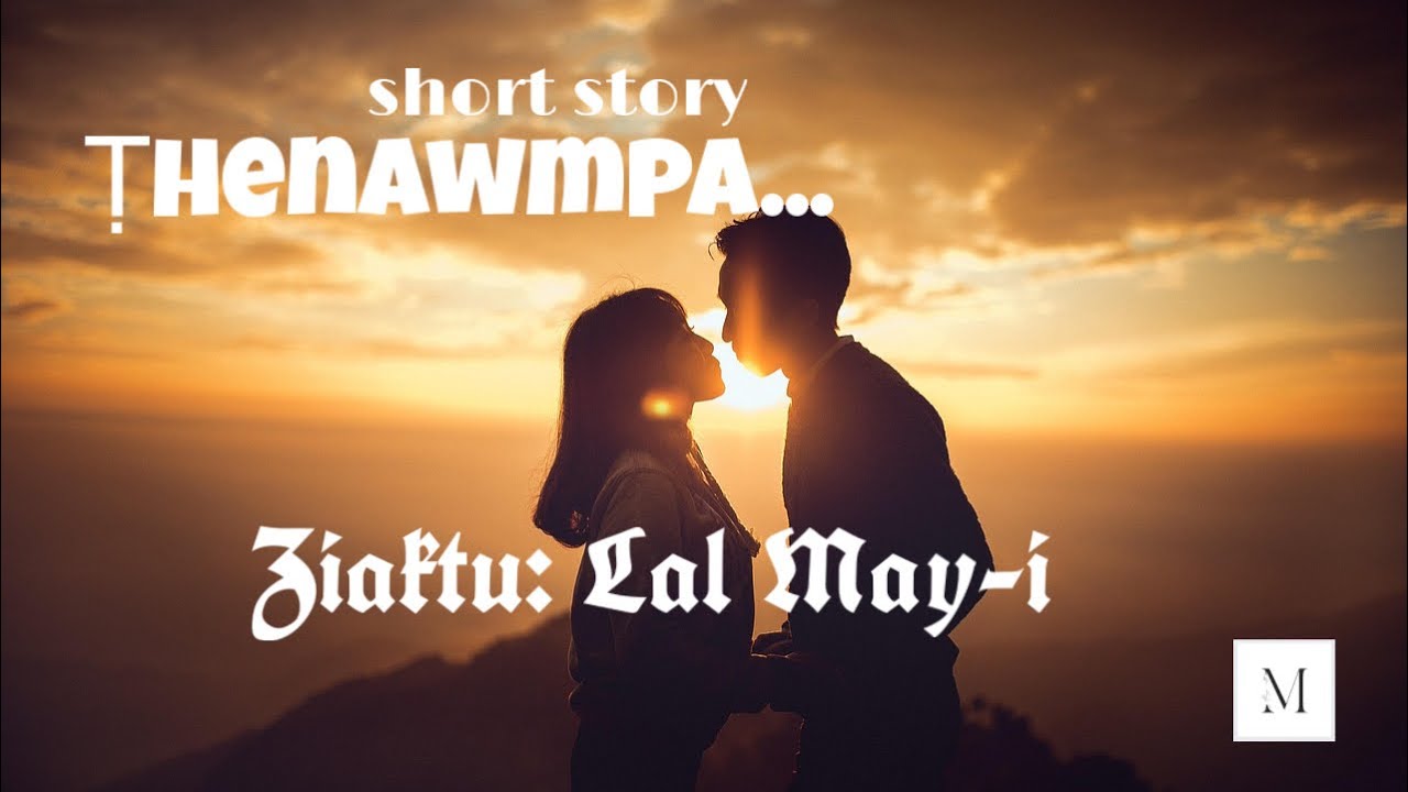Ṭhenawmpa(short story)//Ziaktu: Lal May-i