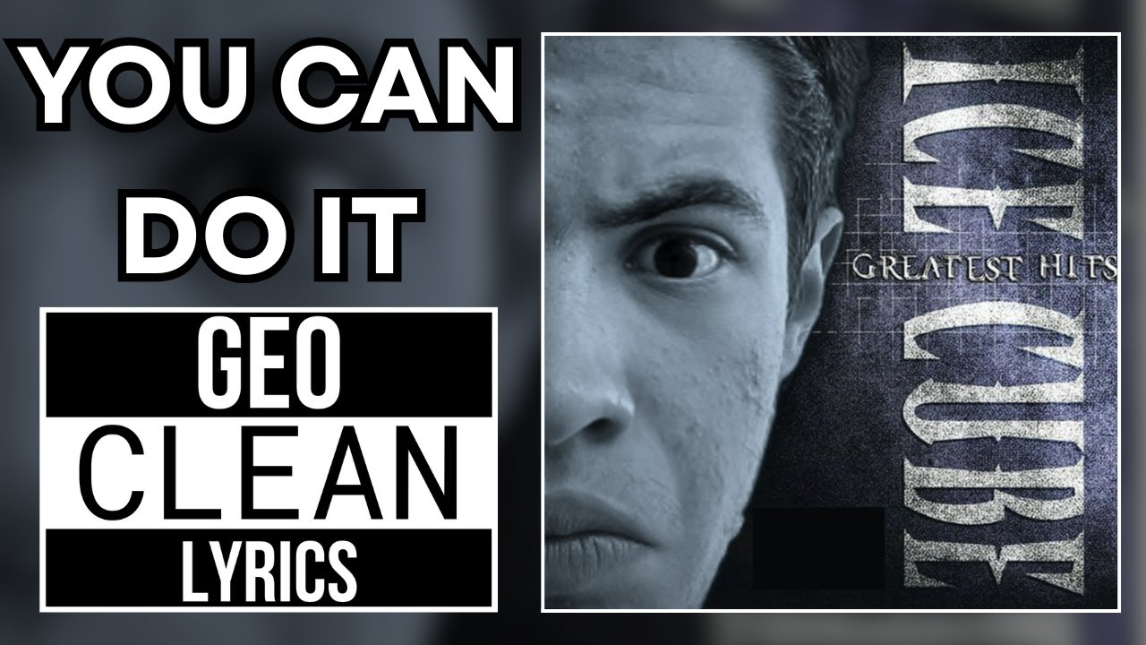 Ice Cube: You Can Do It - Geo CLEAN Version (With LYRICS!)
