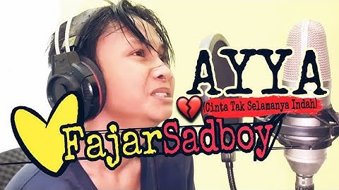 FAJAR SADBOY - AYYA (CINTA TAK SELAMANYA INDAH) | Official Video Lirik