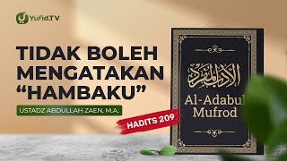 Kajian Hadits: Tidak Boleh Mengatakan Hambaku (Hadits 209) - Ustadz Abdullah Zaen, Lc., MA