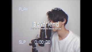 Boyfriend - Ariana Grande \u0026 Social House (Cover)