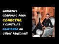 Lenguaje Corporal para Conectar y Construir Confianza en otras Personas.