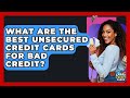 What Are The Best Unsecured Credit Cards For Bad Credit? - Crazy About Credit Cards