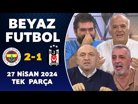 Beyaz Futbol 27 Nisan 2024 Tek Parça / Fenerbahçe 2-1 Beşiktaş