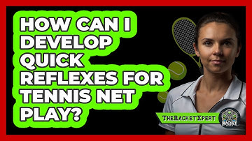 How Can I Develop Quick Reflexes For Tennis Net Play? - The Racket Xpert