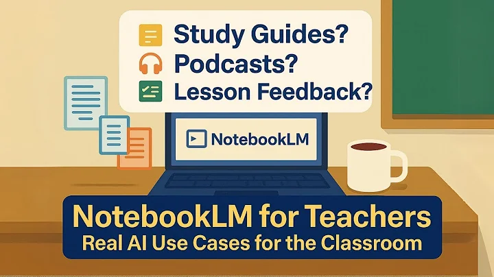Teacher's Guide to Google NotebookLM: AI Use Cases for the Classroom