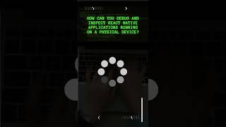 Question: How Can You Debug and Inspect React Native Applications Running on a Physical Device