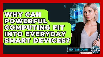 Why Can Powerful Computing Fit Into Everyday Smart Devices? - Tech Terms Explained