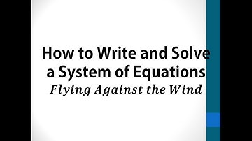 How to Write and Solve a System of Equations: Flying against the Wind