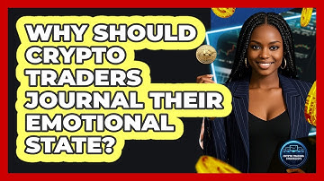 Why Should Crypto Traders Journal Their Emotional State? - Crypto Trading Strategists