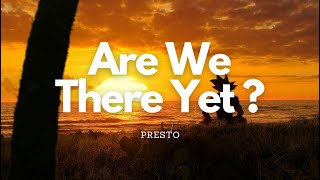 PRESTO - are we there yet? (lyrics)