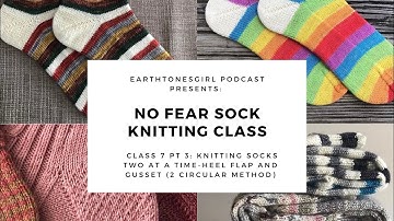 EarthtonesGirl:No Fear Sock Knitting: Class 7 Pt.3: Knitting Socks Two At A Time, Heel Flap & Gusset