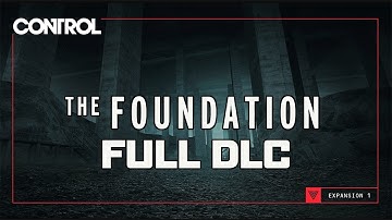 Control - The Foundation DLC - Gameplay Walkthrough (FULL DLC)