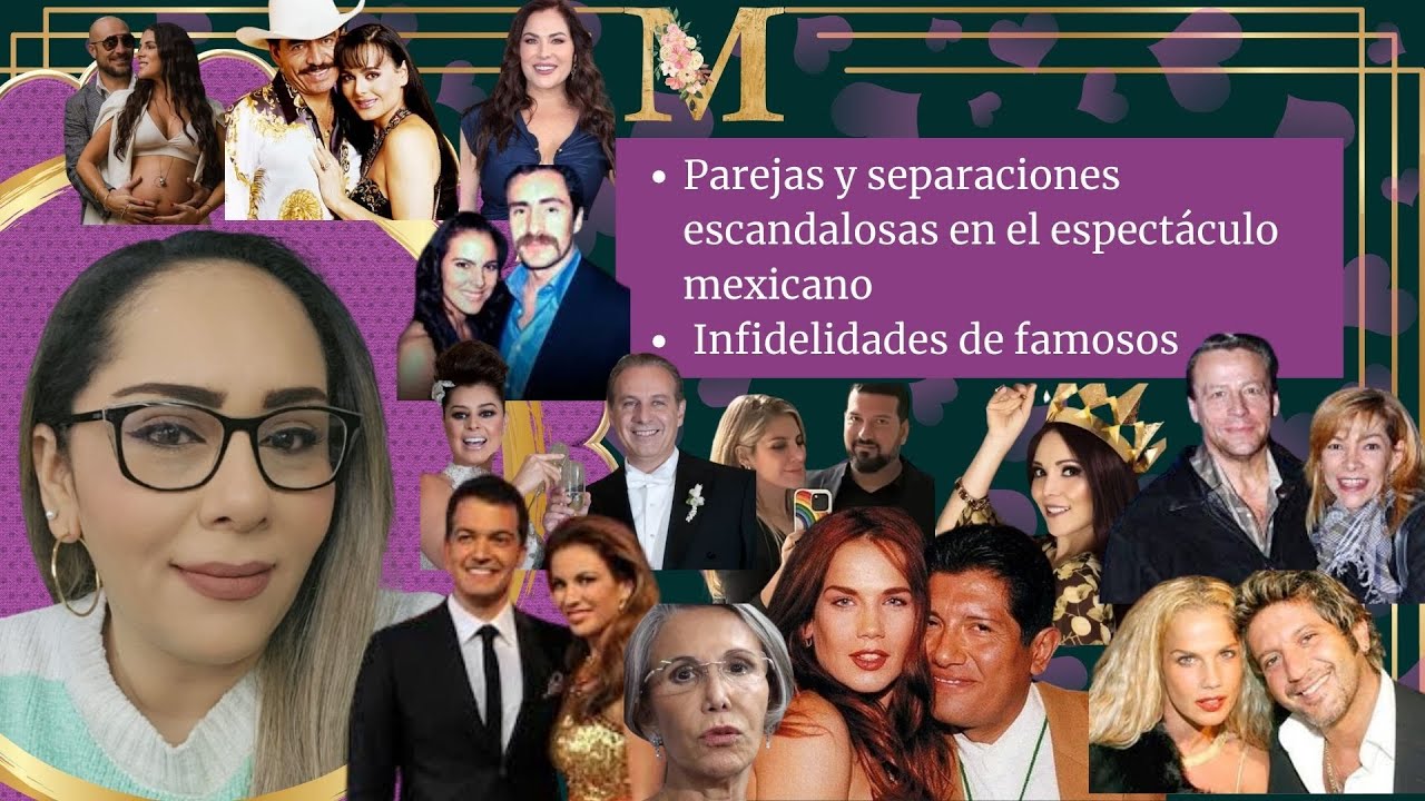 Parejas y separaciones escandalosas en el espectáculo mexicano / Infidelidades de famosos