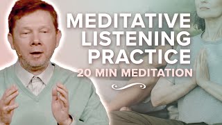 Practice Meditative Listening: 20 Minute Meditation with Eckhart Tolle