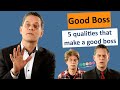 How to be a good boss  5 leadership qualities that make good leaders
