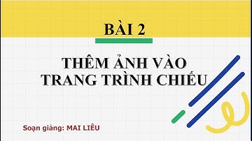 Tin học 3 | Cánh diều | Bài giảng E1.2 Thêm hình ảnh vào trang chiếu