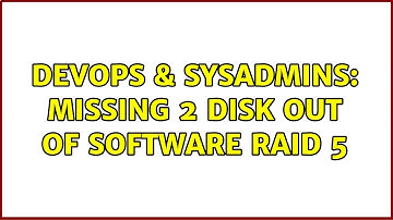 DevOps & SysAdmins: Missing 2 Disk out of software RAID 5