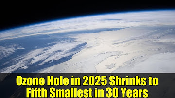 Ozone Hole in 2025 Shrinks to Fifth Smallest in 30 Years | NASA & NOAA Report Explained