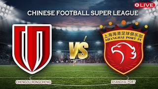 🔴Live Score Chengdu Rongcheng Vs Shanghai Port | Chinese Football Super League 2026