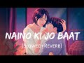 Naino Ki Jo Baat Naina Jaane Hai  [Slowed + Reverb] | Chandra Surya, Prateeksha | Lofi Songs