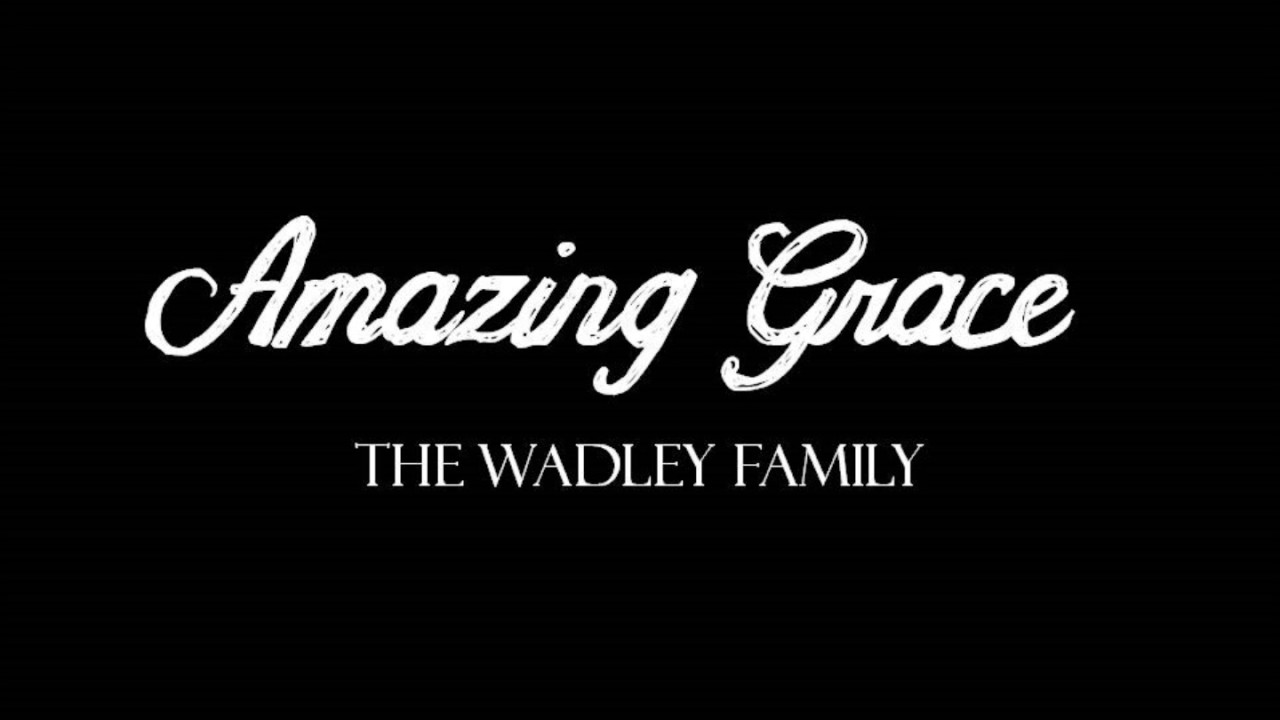 "Amazing Grace" The Wadley Family YouTube
