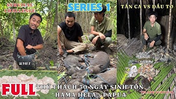 SERIES 1 - FULL: Tần Ca Và Đầu To Sinh Tồn 30 Ngày Trên Đảo Hama Hela | Survival Challenge