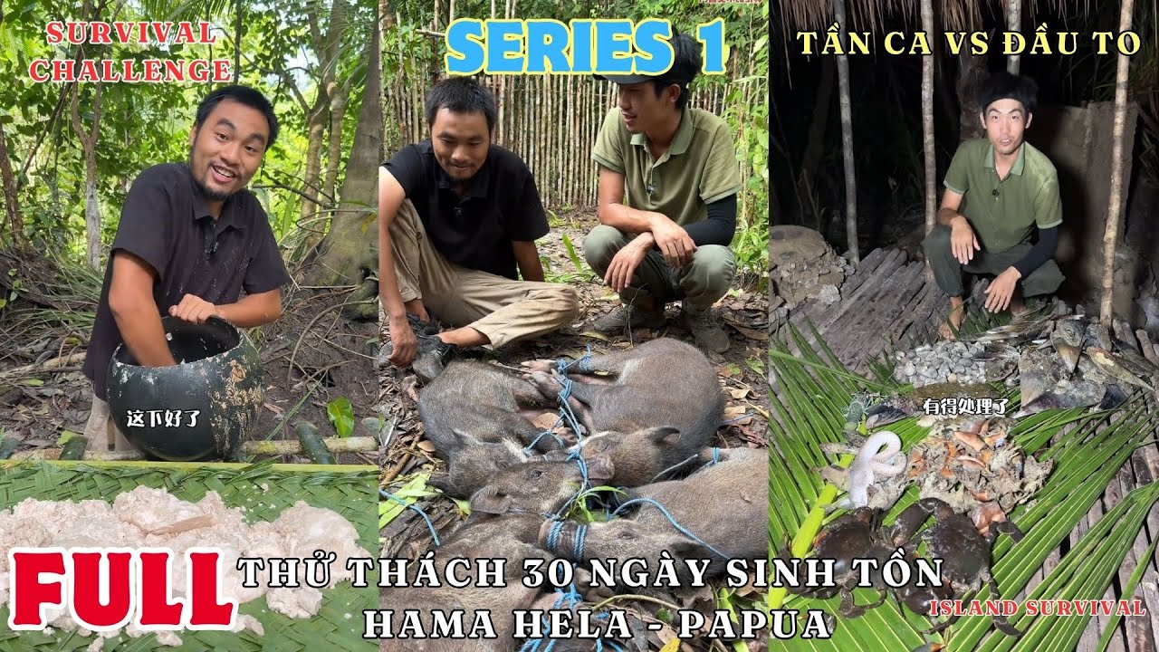 SERIES 1 - FULL: Tần Ca Và Đầu To Sinh Tồn 30 Ngày Trên Đảo Hama Hela | Survival Challenge