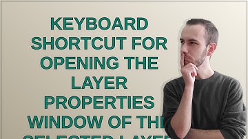 Gis: Keyboard shortcut for opening the layer properties window of the selected layer