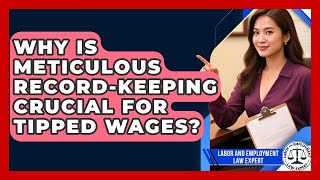 Why Is Meticulous Record-keeping Crucial For Tipped Wages? - Labor and Employment Law Expert