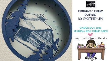 Peaceful Cabin Bundle - Stampin’ Up! -  Shadow Box Peaceful Cabin Card - Inky Hands Warm Hearts