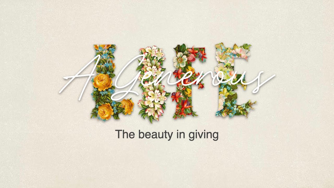 A generous life - YouTube