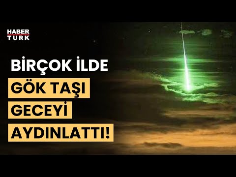 Geceyi gündüz gibi aydınlattı, düşen gök taşı birçok ilde görüldü!